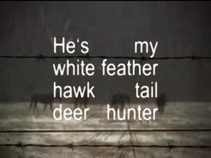 He's my white feather hawk tail deer hunter